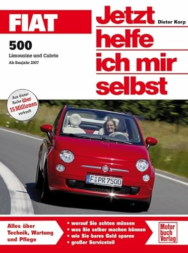 Fiat 500: Limousine und Cabrio Ab Bj. 2007 (Jetzt helfe ich mir selbst) von Motorbuch Verlag